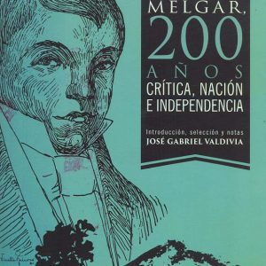 Mariano Melgar, 200 años. Crítica, Nación e Independencia.