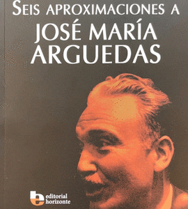 Seis aproximaciones a José María Arguedas