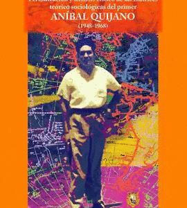 Periodización y análisis crítico de las matrices teórico sociológicas del primer Aníbal Quijano (1948-1968)