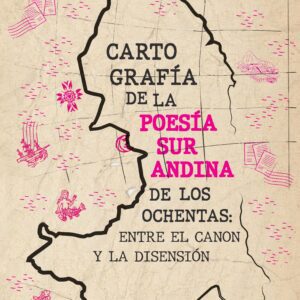 Cartografía de la poesía surandina de los ochentas: entre el canon y la disensión