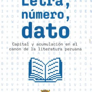 Letra, número, dato Capital y acumulación en el canon de la literatura peruana