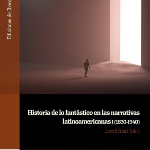 Historia de lo fantástico en las narrativas latinoamericanas. I, (1830-1940)