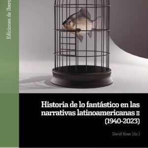 Historia de lo fantástico en las narrativas latinoamericanas. II, (1940-2023)